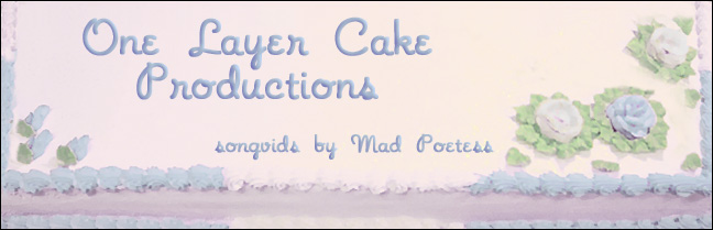 One Layer Cake Productions - songvids by Mad Poetess